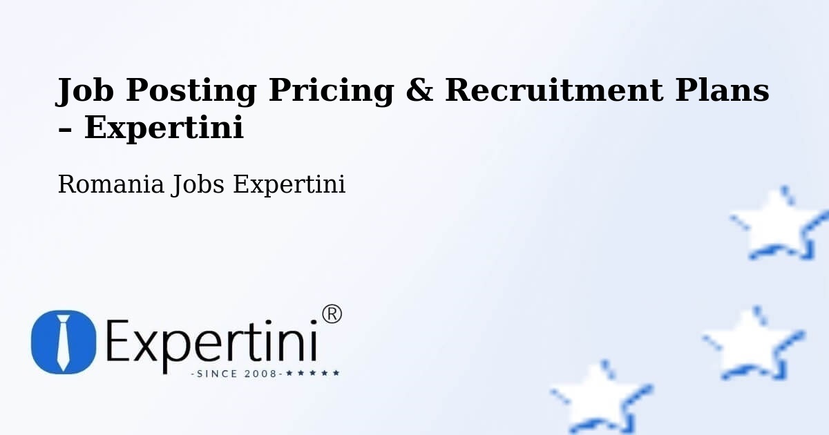 Job Posting Pricing & Recruitment Plans – Comuna Sanislău - Comuna Sanislău, Romania Jobs Expertini